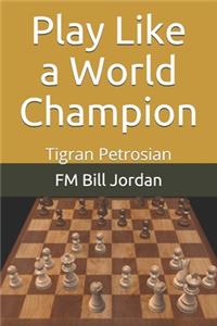 Play Like a World Champion: Tigran Petrosian