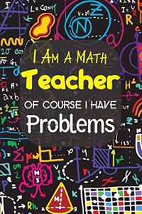 I Am A Math Teacher Of Course I have Problems
