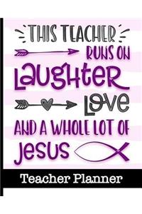 This Teacher Runs On Laughter Love and a Whole Lot of Jesus - Teacher Planner