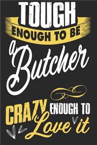 Tough enougt to be Butcher crazy enough to love it