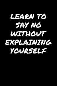 Learn To Say No Without Explaining Yourself