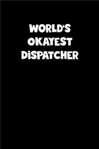 World's Okayest Dispatcher Notebook - Dispatcher Diary - Dispatcher Journal - Funny Gift for Dispatcher
