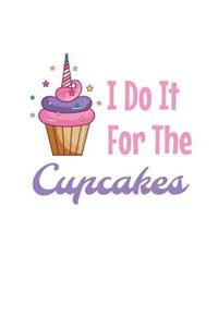 I Do It For The Cupcakes