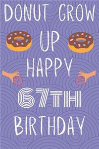 Donut Grow Up Happy 67th Birthday