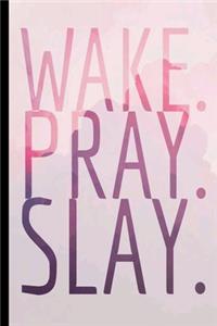 Wake, Pray, Slay