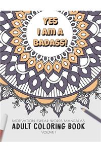 Yes I am a badass - Motivation Swear Words - Adult Coloring Book - Volume 1