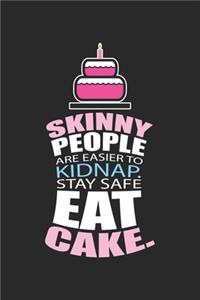 Skinny People are Easier To Kidnap Stay Safe Eat Cake