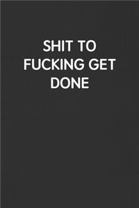 Shit to Fucking Get Done