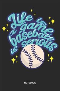 Life Is A Game Baseball Is Serious Notebook