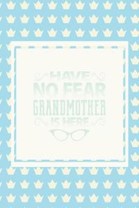 Have No Fear Grandmother Is Here
