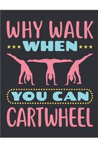 Why Walk When You Can Cartwheel