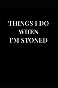 Things I Do When I'm Stoned