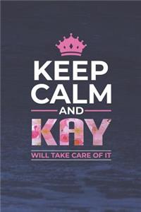 Keep Calm and Kay Will Take Care of It