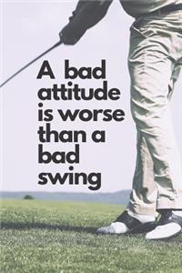 A bad attitude is worse than a bad swing