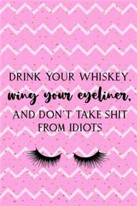 Drink Your Whiskey, Wing Your Eyeliner, And Don't Take Shit From Idiots