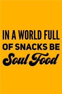 In A World Full of Snacks Be Soul Food