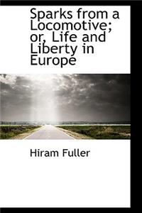 Sparks from a Locomotive; Or, Life and Liberty in Europe