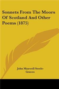 Sonnets From The Moors Of Scotland And Other Poems (1875)