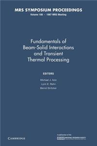 Fundamentals of Beam-Solid Interactions and Transient Thermal Processing: Volume 100