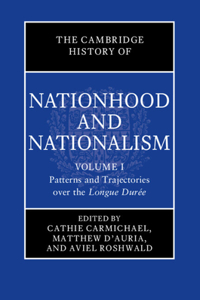 Cambridge History of Nationhood and Nationalism: Volume 1, Patterns and Trajectories Over the Longue Durée
