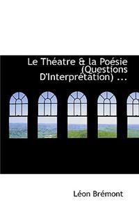 Le Théatre & la Poésie (Questions D'Interprétation) ...