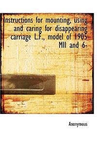 Instructions for Mounting, Using and Caring for Disappearing Carriage L.F., Model of 1905 MII and 6-