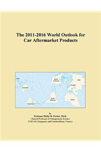 The 2011-2016 World Outlook for Car Aftermarket Products