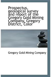 Prospectus, Geological Survey and Report of the Gregory Gold Mining Company, Gregory District, Color