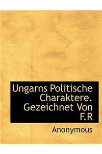 Ungarns Politische Charaktere. Gezeichnet Von F.R