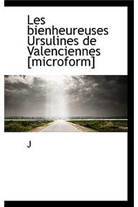Les Bienheureuses Ursulines de Valenciennes [Microform]