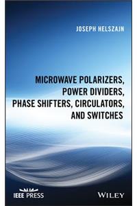 Microwave Polarizers, Power Dividers, Phase Shifters, Circulators, and Switches