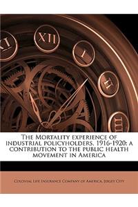The Mortality Experience of Industrial Policyholders, 1916-1920; A Contribution to the Public Health Movement in America