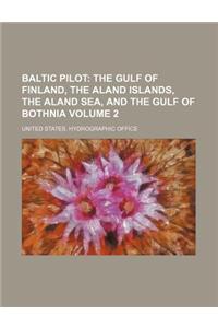Baltic Pilot Volume 2; The Gulf of Finland, the Aland Islands, the Aland Sea, and the Gulf of Bothnia