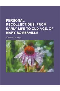 Personal Recollections, from Early Life to Old Age, of Mary Somerville
