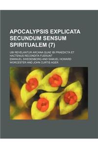 Apocalypsis Explicata Secundum Sensum Spiritualem (7); Ubi Revelantur Arcana Quae Ibi Praedicta Et Hactenus Recondita Fuerunt