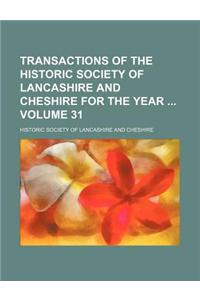 Transactions of the Historic Society of Lancashire and Cheshire for the Year Volume 31
