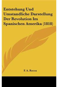 Entstehung Und Umstandliche Darstellung Der Revolution Im Spanischen Amerika (1818)