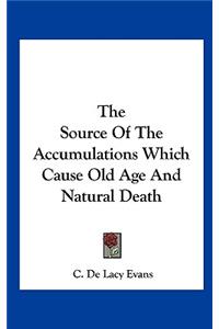 The Source of the Accumulations Which Cause Old Age and Natural Death