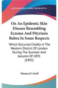 On an Epidemic Skin Disease Resembling Eczema and Pityriasis Rubra in Some Respects