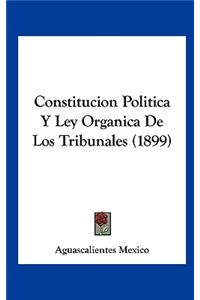 Constitucion Politica Y Ley Organica de Los Tribunales (1899)