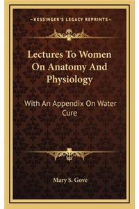 Lectures to Women on Anatomy and Physiology