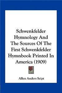 Schwenkfelder Hymnology And The Sources Of The First Schwenkfelder Hymnbook Printed In America (1909)