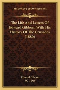 The Life And Letters Of Edward Gibbon, With His History Of The Crusades (1880)