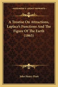 A Treatise On Attractions, Laplace's Functions And The Figure Of The Earth (1865)