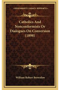 Catholics and Nonconformists or Dialogues on Conversion (1898)