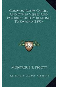 Common-Room Carols and Other Verses and Parodies Chiefly Relating to Oxford (1893)
