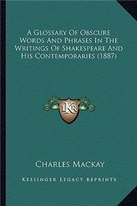 A Glossary Of Obscure Words And Phrases In The Writings Of Shakespeare And His Contemporaries (1887)