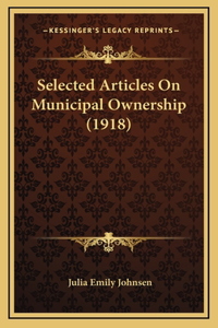 Selected Articles on Municipal Ownership (1918)