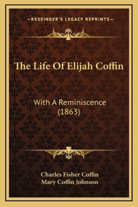 The Life of Elijah Coffin