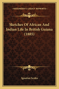 Sketches Of African And Indian Life In British Guiana (1885)